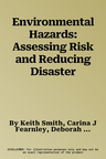 Environmental Hazards: Assessing Risk and Reducing Disaster