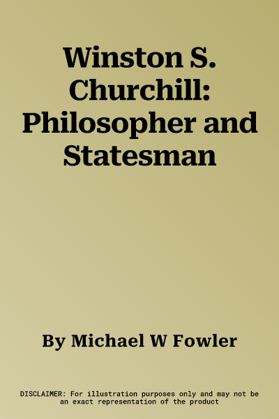 Winston S. Churchill: Philosopher and Statesman