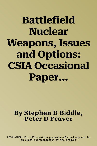 Battlefield Nuclear Weapons, Issues and Options: CSIA Occasional Paper No. 5