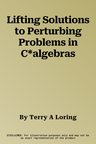 Lifting Solutions to Perturbing Problems in C*algebras