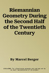 Riemannian Geometry During the Second Half of the Twentieth Century