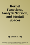 Kernel Functions, Analytic Torsion, and Moduli Spaces