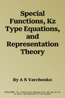 Special Functions, Kz Type Equations, and Representation Theory