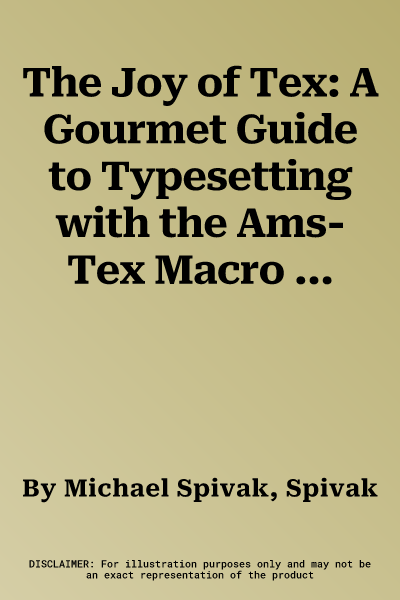 The Joy of Tex: A Gourmet Guide to Typesetting with the Ams-Tex Macro Package (Revised)