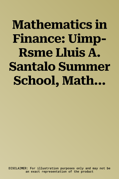 Mathematics in Finance: Uimp-Rsme Lluis A. Santalo Summer School, Mathematics in Finance and Insurance, July 16-20, 2007, Universidad Internac