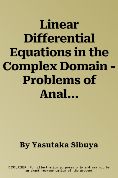 Linear Differential Equations in the Complex Domain - Problems of Analytic Continuation. Yasutaka Sibuya