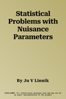 Statistical Problems with Nuisance Parameters