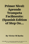 Primer Nivel: Aprende Trompeta Facilmente: (Spanish Edition of Step One - Teach Yourself Trumpet) [With CD]