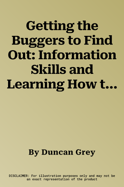 Getting the Buggers to Find Out: Information Skills and Learning How to Learn