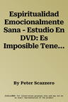 Espiritualidad Emocionalmente Sana - Estudio En DVD: Es Imposible Tener Madurez Espiritual Si Somos Inmaduros Emocionalmente