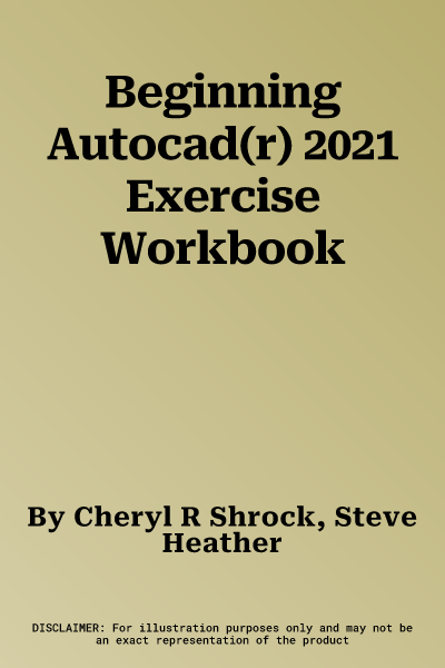 Beginning Autocad(r) 2021 Exercise Workbook