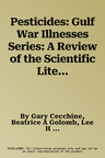 Pesticides: Gulf War Illnesses Series: A Review of the Scientific Literature as It Pertains to Gulf War Illnesses