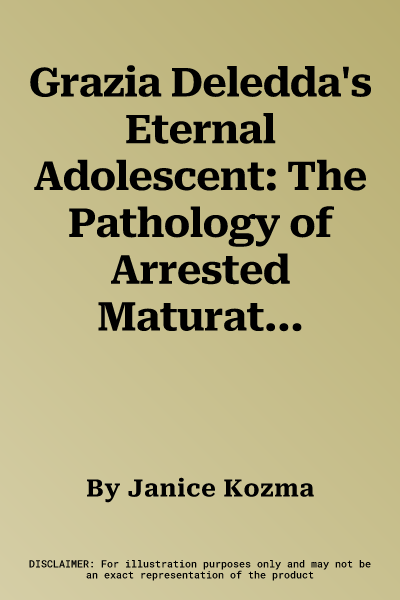 Grazia Deledda's Eternal Adolescent: The Pathology of Arrested Maturation