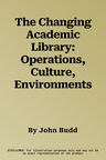 The Changing Academic Library: Operations, Culture, Environments