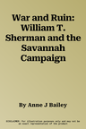 War and Ruin: William T. Sherman and the Savannah Campaign