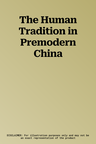 The Human Tradition in Premodern China