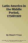 Latin America in the Middle Period, 1750D1929