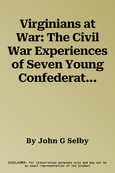 Virginians at War: The Civil War Experiences of Seven Young Confederates