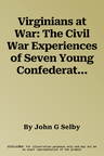 Virginians at War: The Civil War Experiences of Seven Young Confederates