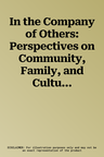 In the Company of Others: Perspectives on Community, Family, and Culture