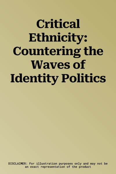 Critical Ethnicity: Countering the Waves of Identity Politics