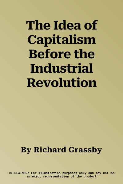 The Idea of Capitalism Before the Industrial Revolution