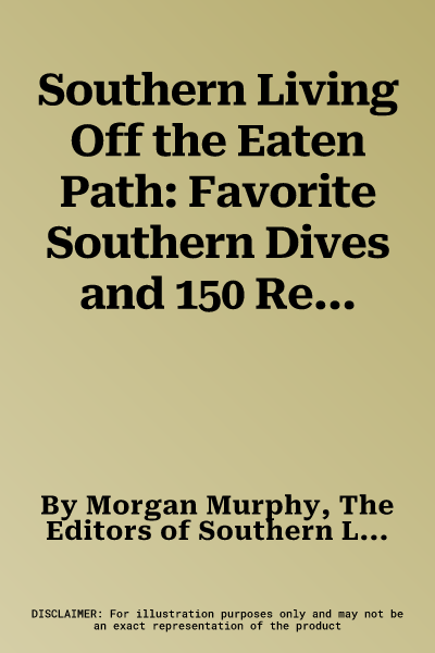 Southern Living Off the Eaten Path: Favorite Southern Dives and 150 Recipes That Made Them Famous