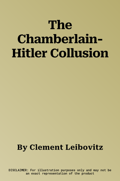 The Chamberlain-Hitler Collusion