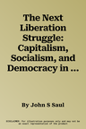 The Next Liberation Struggle: Capitalism, Socialism, and Democracy in Southern Africa