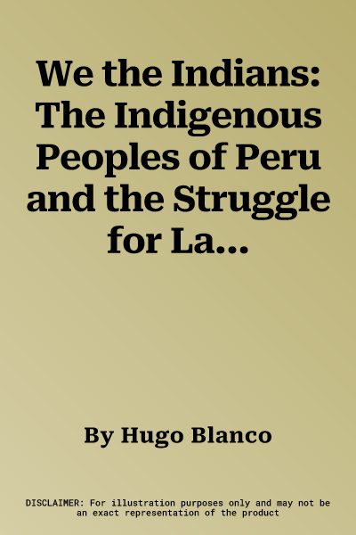 We the Indians: The Indigenous Peoples of Peru and the Struggle for Land (None)