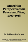 Anarchist Perspectives in Peace and War, 1900-1918