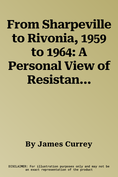 From Sharpeville to Rivonia, 1959 to 1964: A Personal View of Resistance in South Africa, from the Letters of Clare & James Currey