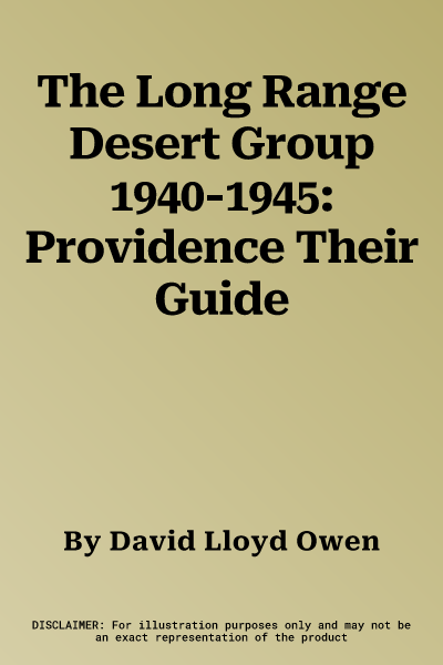 The Long Range Desert Group 1940-1945: Providence Their Guide