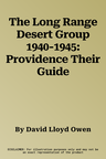 The Long Range Desert Group 1940-1945: Providence Their Guide