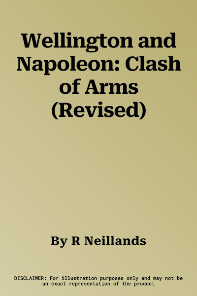 Wellington and Napoleon: Clash of Arms (Revised)