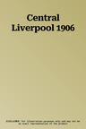 Central Liverpool 1906