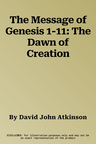 The Message of Genesis 1-11: The Dawn of Creation