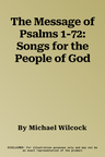 The Message of Psalms 1-72: Songs for the People of God