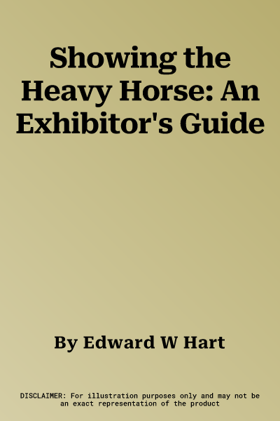 Showing the Heavy Horse: An Exhibitor's Guide