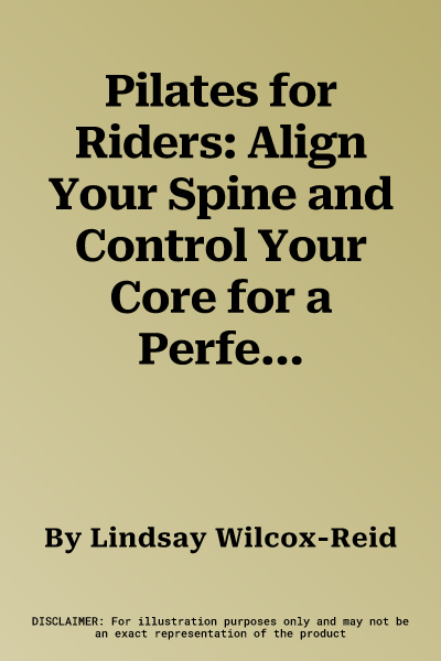 Pilates for Riders: Align Your Spine and Control Your Core for a Perfect Position