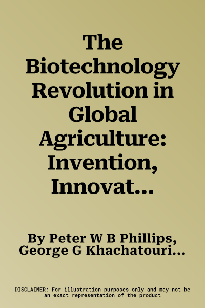 The Biotechnology Revolution in Global Agriculture: Invention, Innovation and Investment in the Canola Sector