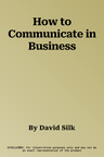 How to Communicate in Business