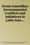 Green Guerrillas: Environmental Conflicts and Initiatives in Latin America and the Caribbean-A Reader