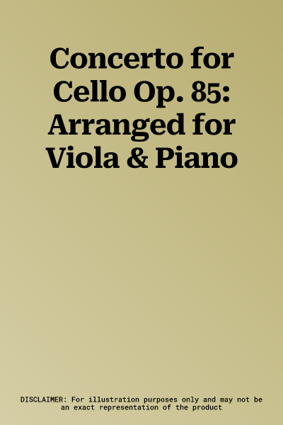 Concerto for Cello Op. 85: Arranged for Viola & Piano