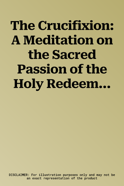 The Crucifixion: A Meditation on the Sacred Passion of the Holy Redeemer for Tenor and Bass Soli, SATB and Organ with Hymns for Congreg (Revised)