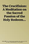 The Crucifixion: A Meditation on the Sacred Passion of the Holy Redeemer for Tenor and Bass Soli, SATB and Organ with Hymns for Congreg (Revised)