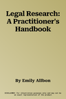 Legal Research: A Practitioner's Handbook