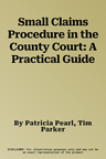 Small Claims Procedure in the County Court: A Practical Guide