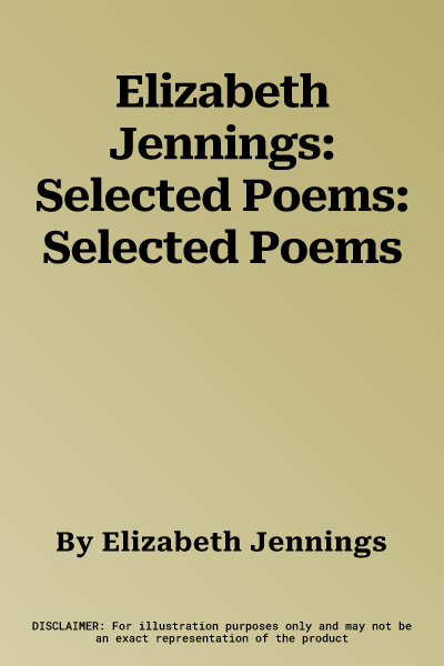 Elizabeth Jennings: Selected Poems: Selected Poems