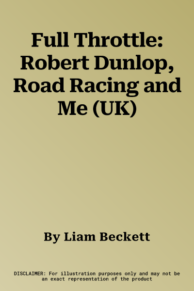 Full Throttle: Robert Dunlop, Road Racing and Me (UK)